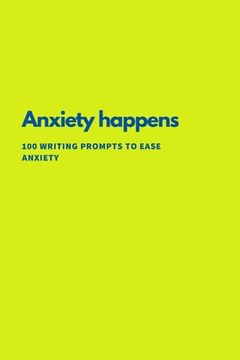 portada Anxiety Happens: 100 Writing Prompts To Ease Anxiety
