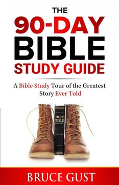 portada The 90-Day Bible Study Guide: A Bible Study Tour of the Greatest Story Ever Told (en Inglés)
