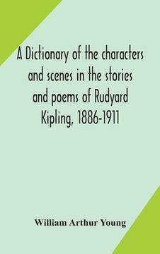 portada A dictionary of the characters and scenes in the stories and poems of Rudyard Kipling, 1886-1911 (en Inglés)