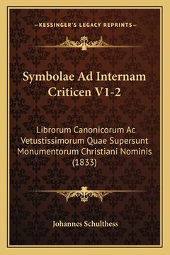 portada Symbolae Ad Internam Criticen V1-2: Librorum Canonicorum Ac Vetustissimorum Quae Supersunt Monumentorum Christiani Nominis (1833) (en Latin)