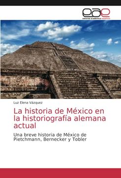 portada La Historia de México en la Historiografía Alemana Actual: Una Breve Historia de México de Pietchmann, Bernecker y Tobler (in Spanish)