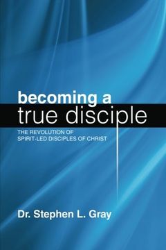 portada Becoming a True Disciple: The Revolution of Spirit-Led Disciples of Christ