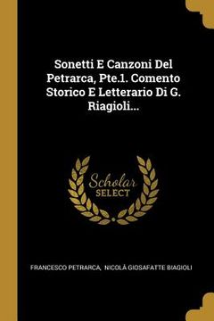 portada Sonetti E Canzoni Del Petrarca, Pte.1. Comento Storico E Letterario Di G. Riagioli... (en Italiano)