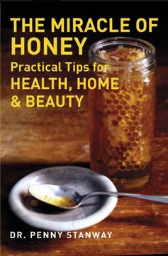 portada the miracle of honey: practical tips for health, home & beauty (en Inglés)