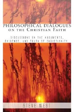portada philosophical dialogues on the christian faith: discussions on the arguments, evidence, and truth of christianity (in English)