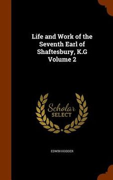 portada Life and Work of the Seventh Earl of Shaftesbury, K.G Volume 2