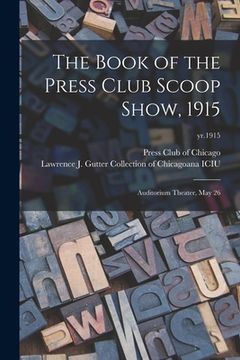 portada The Book of the Press Club Scoop Show, 1915: Auditorium Theater, May 26; yr.1915 (en Inglés)