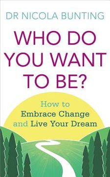 portada who do you want to be?: how to embrace change and live your dream (en Inglés)
