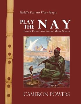 portada Middle Eastern Flute Magic: Play the Nay: Finger Charts for Arabic Music Scales (in English)