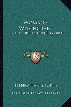 portada woman's witchcraft: or the curse of coquetry (1854) (en Inglés)