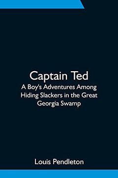 portada Captain Ted: A Boy'S Adventures Among Hiding Slackers in the Great Georgia Swamp (in English)
