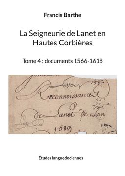 portada La Seigneurie de Lanet en Hautes Corbières: Tome 4: documents 1566-1618 (in French)