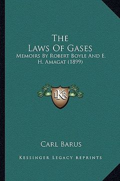 portada the laws of gases the laws of gases: memoirs by robert boyle and e. h. amagat (1899) (en Inglés)