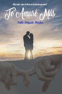 portada Te Amaré Más: ¿Qué serías capaz de hacer por la persona que amas? (in Spanish)