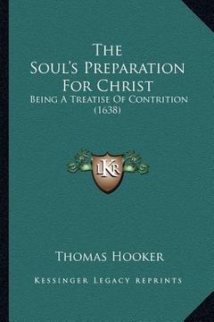 portada the soul's preparation for christ: being a treatise of contrition (1638) (in English)
