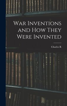 portada War Inventions and how They Were Invented