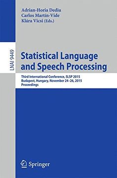 portada Statistical Language and Speech Processing: Third International Conference, Slsp 2015, Budapest, Hungary, November 24-26, 2015, Proceedings (Lecture Notes in Artificial Intelligence) (en Inglés)