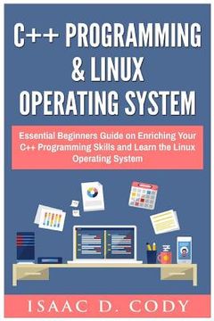 portada C++ and Linux Operating System 2 Bundle Manuscript Essential Beginners Guide on Enriching Your C++ Programming Skills and Learn the Linux Operating Sy (in English)