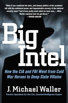 portada Big Intel: How the cia and fbi Went From Cold war Heroes to Deep State Villains (en Inglés)