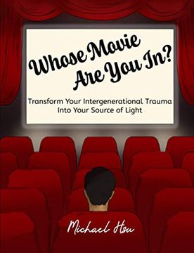 portada Whose Movie are you In? Transform Your Intergenerational Trauma Into Your Source of Light 