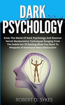 portada Dark Psychology: Enter the World of Dark Psychology and Discover Secret Manipulation Techniques Ranging From the Subtle art of Getting What you Want to Weapons of Emotional Mass Destruction (en Inglés)