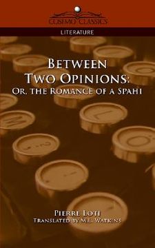 portada between two opinions: or, the romance of a spahi (en Inglés)