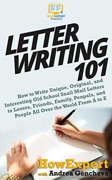portada Letter Writing 101: How to Write Unique, Original, and Interesting old School Snail Mail Letters to Lovers, Friends, Family, Penpals, and People all Over the World From a to z (en Inglés)