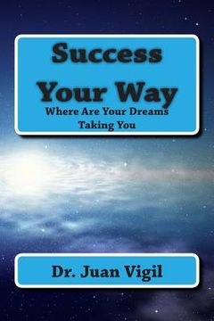 portada Success Your Way: Where Are Your Dreams Taking You (en Inglés)