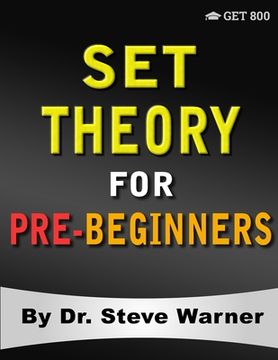 portada Set Theory for Pre-Beginners: An Elementary Introduction to Sets, Relations, Partitions, Functions, Equinumerosity, Logic, Axiomatic set Theory, Ordinals, and Cardinals (en Inglés)