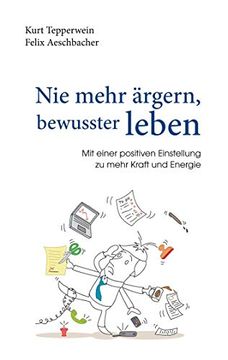 portada Nie Mehr Ärgern, Bewusster Leben: Mit Einer Positiven Einstellung zu Mehr Kraft und Energie (en Alemán)