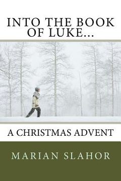 portada Into the Book of Luke... A Christmas Advent (en Inglés)