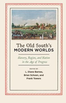 portada The old South's Modern Worlds: Slavery, Region, and Nation in the age of Progress (en Inglés)