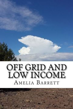 portada Off Grid and Low Income: Part handbook, part memoir for the underfunded homesteader!