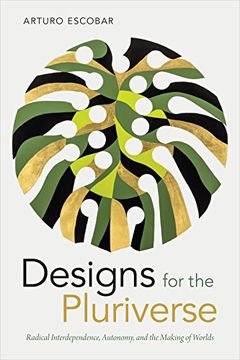 portada Designs for the Pluriverse: Radical Interdependence, Autonomy, and the Making of Worlds (New Ecologies for the Twenty-First Century) (en Inglés)