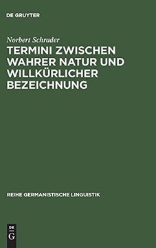 portada Termini Zwischen Wahrer Natur und Willkèurlicher Bezeichnung: Exemplarische Untersuchungen zur Theorie und Praxis Historischer Wissenschaftssprache 