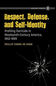 portada Respect, Defense, and Self-Identity: Profiling Parricide in Nineteenth-Century America, 1852-1899 (Violence Studies)