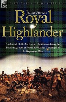 portada royal highlander: a soldier of h. m. 42nd (royal) highlanders during the peninsular, south of france and waterloo campaigns of the napol (en Inglés)