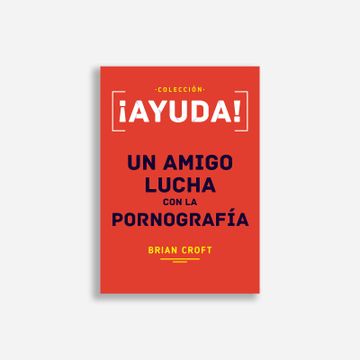 portada Ayuda! Un Amigo Lucha con la Pornografía (in Spanish)
