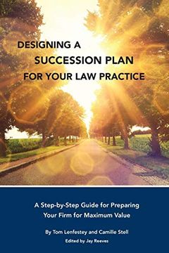 portada Designing a Succession Plan for Your law Practice: A Step-By-Step Guide for Preparing Your Firm for Maximum Value (in English)