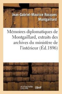 portada Mémoires Diplomatiques de Montgaillard 1805-1819, Extraits Des Archives Du Ministère de l'Intérieur (in French)