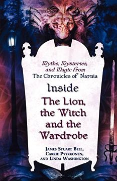 portada Inside "The Lion, the Witch and the Wardrobe": Myths, Mysteries, and Magic From the Chronicles of Narnia (in English)