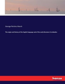 portada The origin and history of the English language and of the early literature it embodies (en Inglés)