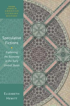 portada Speculative Fictions: Explaining the Economy in the Early United States (Oxford Studies in American Literary History) (in English)