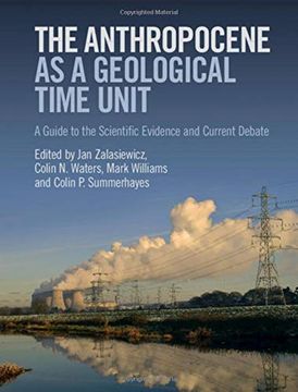 portada The Anthropocene as a Geological Time Unit: A Guide to the Scientific Evidence and Current Debate (in English)
