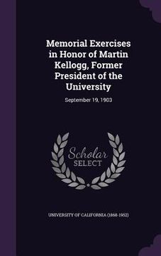 portada Memorial Exercises in Honor of Martin Kellogg, Former President of the University: September 19, 1903