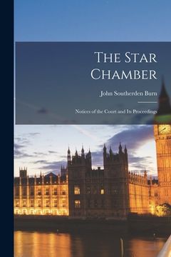 portada The Star Chamber: Notices of the Court and Its Proceedings (en Inglés)