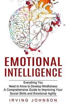 portada Emotional Intelligence: Everything You Need to Know to Develop Mindfulness (A Comprehensive Guide to Improving Your Social Skills and Emotiona (en Inglés)