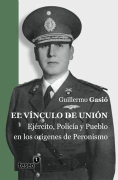 portada El vínculo de unión: Ejército, Policía y Pueblo en los orígenes del Peronismo (Spanish Edition)