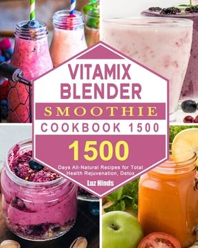 portada Vitamix Blender Smoothie Cookbook 1500: 1500 Days All-Natural Recipes for Total Health Rejuvenation, Detox (in English)