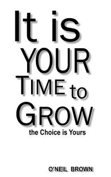 portada It Is Your Time To Grow: the Choice is Yours (en Inglés)